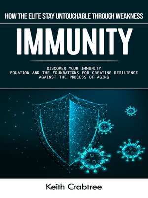 cover image of Immunity--How the Elite Stay Untouchable Through Weakness (Discover Your Immunity Equation and the Foundations for Creating Resilience Against the Process of Aging)